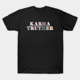 Karma Truther T-Shirt